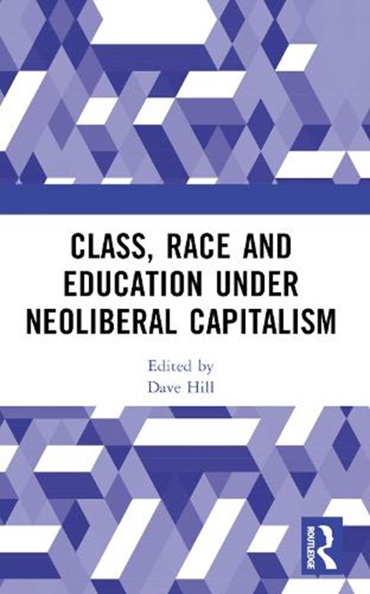Class, Race and Education under Neoliberal Capitalism, Dave Hill - Paperback - 9781032759654