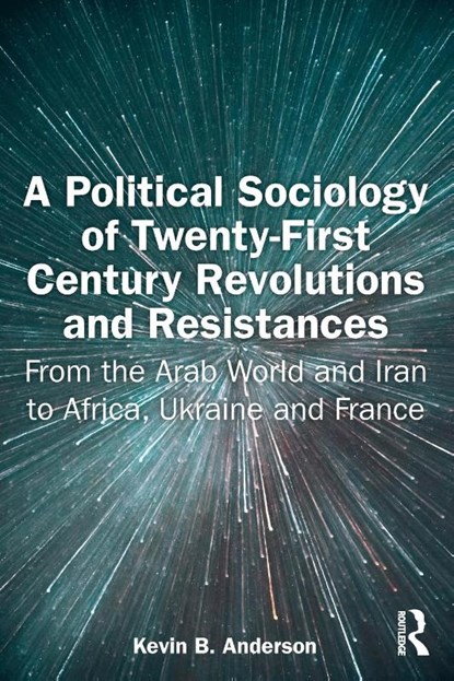 A Political Sociology of Twenty-First Century Revolutions and Resistances, Kevin B. Anderson - Paperback - 9781032761503