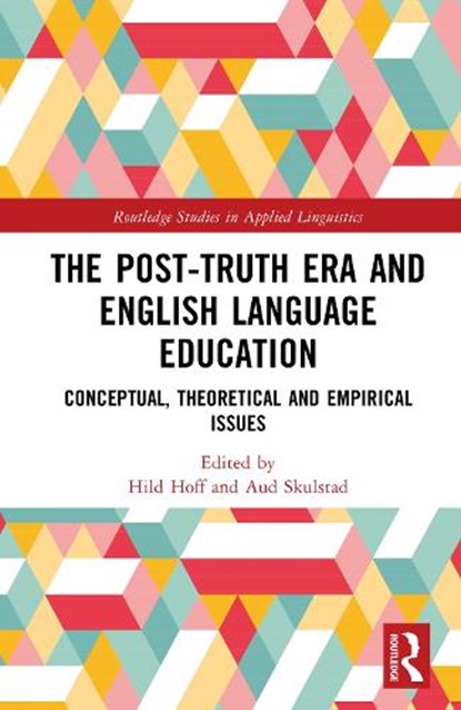 The Post-Truth Era and English Language Education, Hild Elisabeth Hoff ; Aud Solbjørg Skulstad - Gebonden - 9781032764313