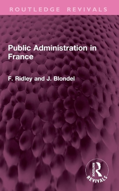 Public Administration in France, F. F. Ridley ; J. Blondel - Paperback - 9781032764627
