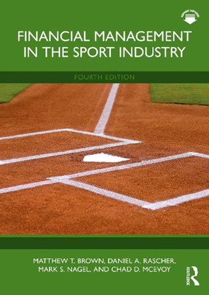 Financial Management in the Sport Industry, Matthew T. (University of South Carolina Brown ; Daniel A. (University of San Francisco Rascher ; Mark S. (University of South Carolina Nagel ; Chad D. (Illinois State University McEvoy - Paperback - 9781032765051