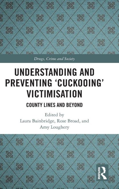 Understanding and Preventing ‘Cuckooing’ Victimisation, Laura (University of Leeds Bainbridge ; Rose (University of Manchester Broad ; Amy (University of Leeds Loughery - Gebonden - 9781032766447