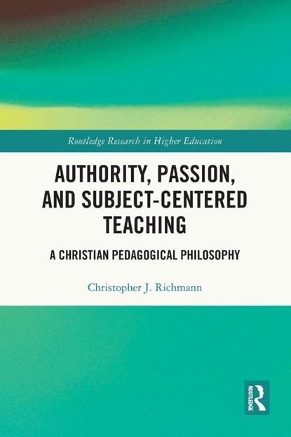 Authority, Passion, and Subject-Centered Teaching, Christopher J. (Baylor University Richmann - Paperback - 9781032771298