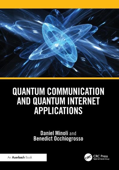 Quantum Communication and Quantum Internet Applications, Daniel Minoli ; Benedict Occhiogrosso - Paperback - 9781032779669