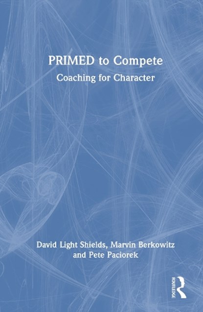 PRIMED to Compete, David Light Shields ; Marvin Berkowitz ; Pete Paciorek - Gebonden - 9781032779812
