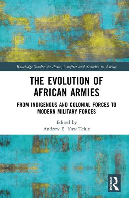 The Evolution of African Armies, Andrew E. Yaw Tchie - Gebonden - 9781032781402