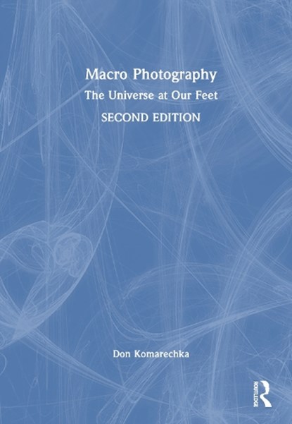 Macro Photography, Don Komarechka - Gebonden - 9781032782232