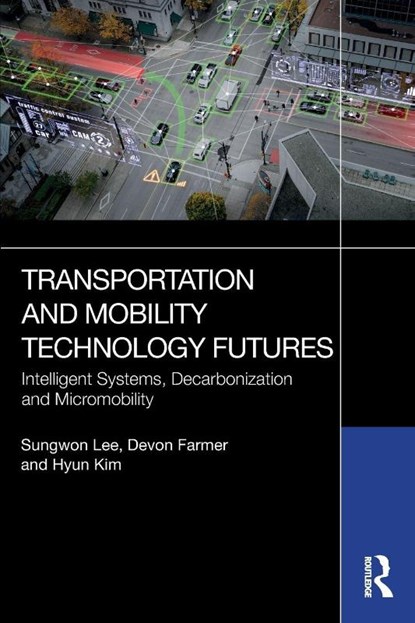Transportation and Mobility Technology Futures, Sungwon Lee ; Devon Farmer ; Hyun Kim - Paperback - 9781032784410
