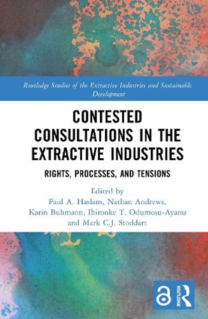 Contested Consultations in the Extractive Industries, Paul A. Haslam ; Nathan Andrews ; Karin Buhmann - Gebonden - 9781032785639