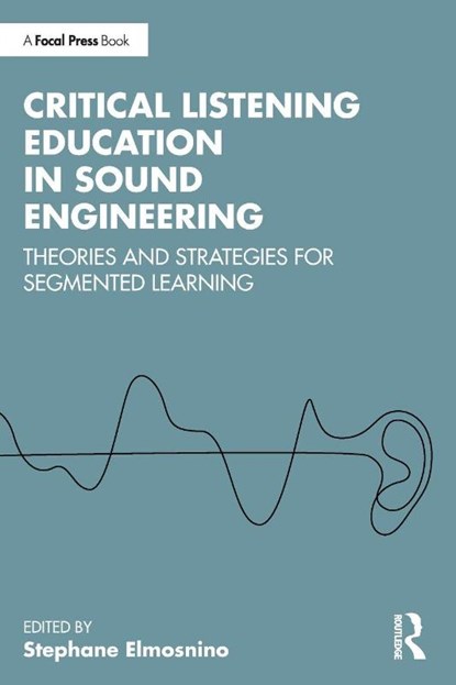 Critical Listening Education in Sound Engineering, Stephane Elmosnino - Paperback - 9781032786773