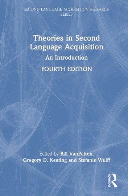 Theories in Second Language Acquisition, Bill (Michigan State University VanPatten ; Gregory D. (San Diego State University Keating ; Stefanie Wulff - Gebonden - 9781032792361