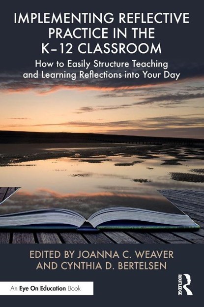 Implementing Reflective Practice in the K–12 Classroom, Joanna C. Weaver ; Cynthia D. Bertelsen - Paperback - 9781032792538