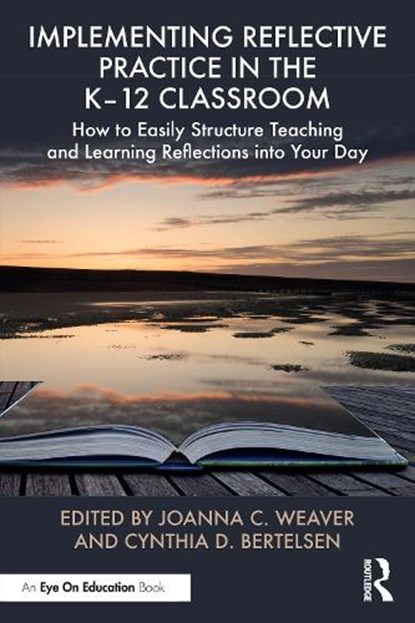 Implementing Reflective Practice in the K–12 Classroom, Joanna C. Weaver ; Cynthia D. Bertelsen - Paperback - 9781032792538