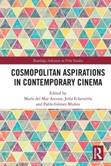 Cosmopolitan Aspirations in Contemporary Cinema - Maria del Mar (University of Zaragoza Azcona ; Julia Echeverria ; Pablo Gomez-Munoz - 9781032794990
