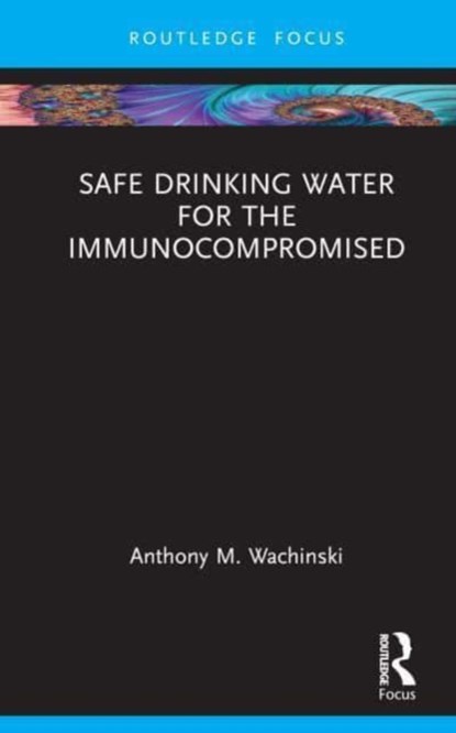 Safe Drinking Water for the Immunocompromised, Anthony M. Wachinski - Gebonden - 9781032797762