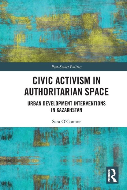 Civic Activism in Authoritarian Space, Sara O’Connor - Paperback - 9781032801629