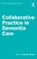 Collaborative Practice in Dementia Care, Sundari Joseph - Gebonden - 9781032802923