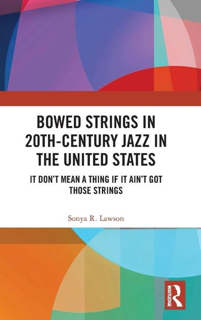 Bowed Strings in 20th-Century Jazz in the United States, Sonya R. Lawson - Gebonden - 9781032804293