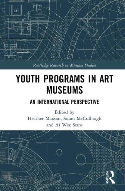 Youth Programs in Art Museums, Heather (Katonah Museum of Art (KMA) Maxson ; Susan (Hunter College McCullough ; Ai (Singapore Teachers’ Academy for the aRts Wee Seow - Gebonden - 9781032805191