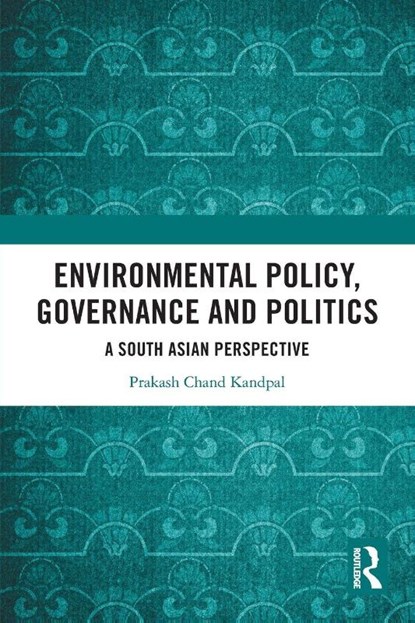 Environmental Policy, Governance and Politics, Prakash Chand (Jawaharlal Nehru University Kandpal - Paperback - 9781032806228