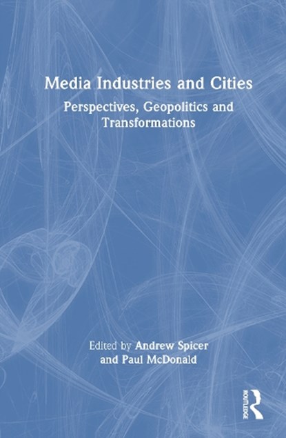 Media Industries and Cities, Andrew Spicer ; Paul (King’s College London McDonald - Gebonden - 9781032811680