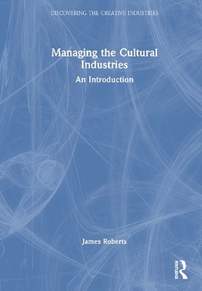 Managing the Cultural Industries, James Roberts - Gebonden - 9781032811970