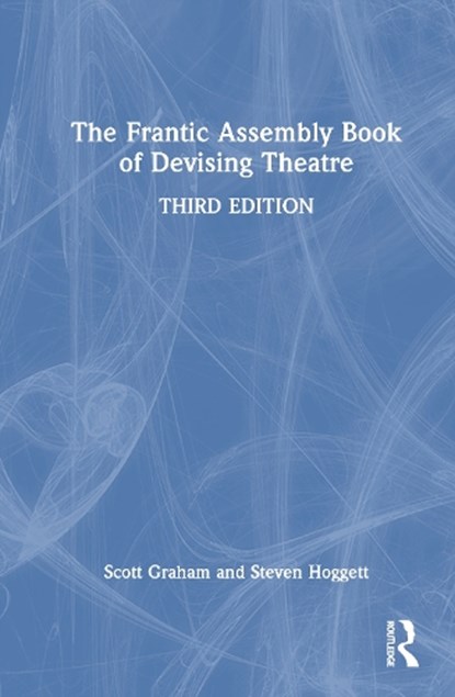 The Frantic Assembly Book of Devising Theatre, Scott Graham ; Steven Hoggett - Gebonden - 9781032813127