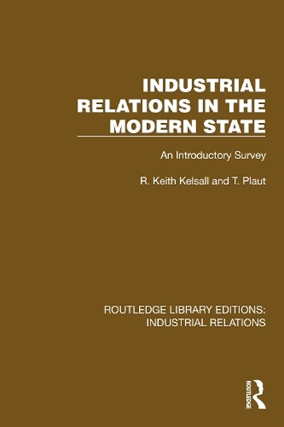 Industrial Relations in the Modern State, R. Keith Kelsall ; T. Plaut - Paperback - 9781032814216