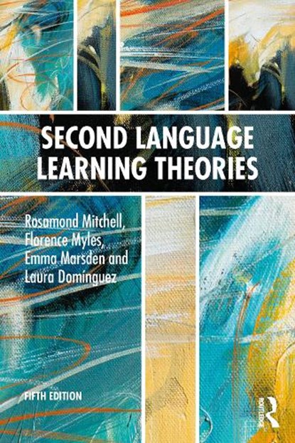 Second Language Learning Theories, Rosamond (University of Southampton Mitchell ; Florence Myles ; Emma Marsden ; Laura Dominguez - Paperback - 9781032814513