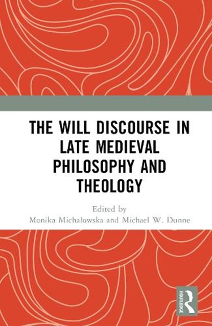 The Will Discourse in Late Medieval Philosophy and Theology, Monika (Medical University of Lodz Michalowska ; Michael W. (Maynooth University Dunne - Gebonden - 9781032816555