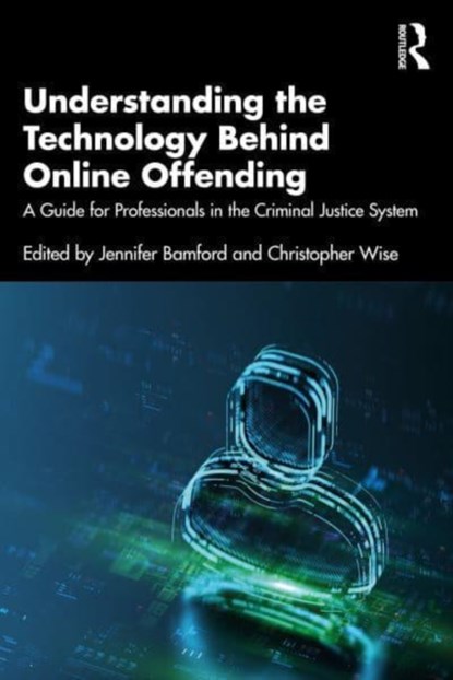 Understanding the Technology Behind Online Offending, Christopher Wise ; Jennifer Bamford - Paperback - 9781032819679