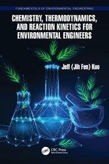Chemistry, Thermodynamics, and Reaction Kinetics for Environmental Engineers - Jeff Kuo - 9781032820422