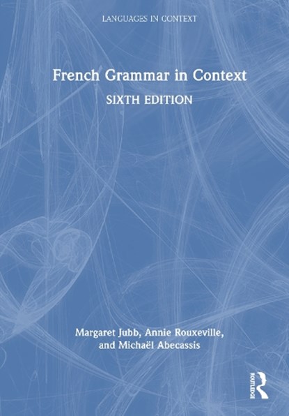 French Grammar in Context, Margaret (The University of Aberdeen Jubb ; Annie Rouxeville ; Michael Abecassis - Gebonden - 9781032822051