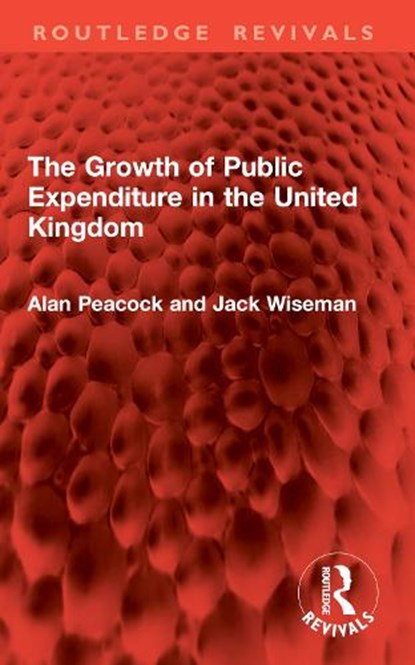 The Growth of Public Expenditure in the United Kingdom, Alan Peacock ; Jack Wiseman - Paperback - 9781032822112