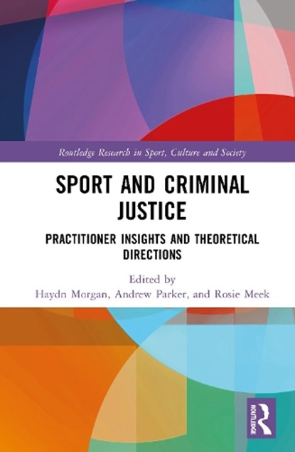 Sport and Criminal Justice, Haydn (University of Bath Morgan ; Andrew (University of the West of England Parker ; Rosie (Royal Holloway University Meek - Gebonden - 9781032823027