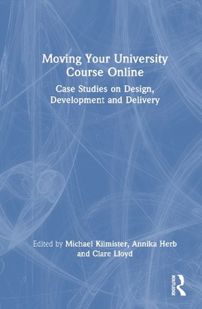 Moving Your University Course Online, Michael (University of Reading Kilmister ; Annika (University of Newcastle Herb ; Clare (University of Newcastle Lloyd - Gebonden - 9781032827087