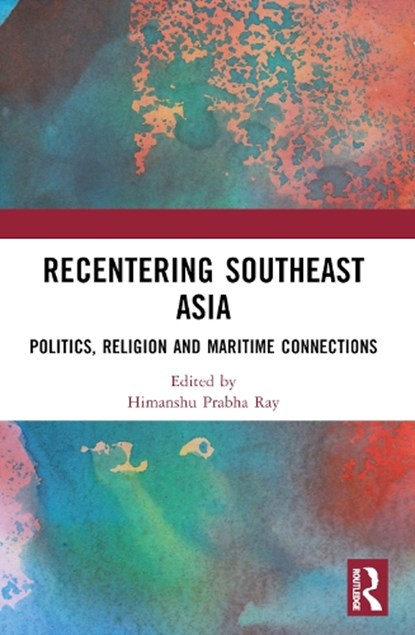 Recentering Southeast Asia, Himanshu Prabha (Distant Worlds Programme Ray - Paperback - 9781032829456