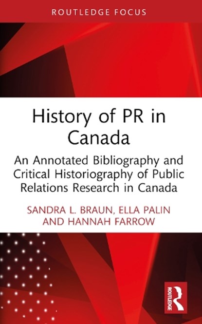 History of PR in Canada, Sandra L. Braun ; Ella Palin ; Hannah Farrow - Paperback - 9781032830438