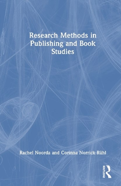 Research Methods in Publishing and Book Studies, Rachel Noorda ; Corinna Norrick-Ruhl - Gebonden - 9781032830742