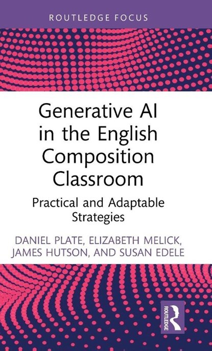 Generative AI in the English Composition Classroom, Daniel Plate ; Elizabeth Melick ; James (Lindenwood University Hutson ; Susan Edele - Gebonden - 9781032831350