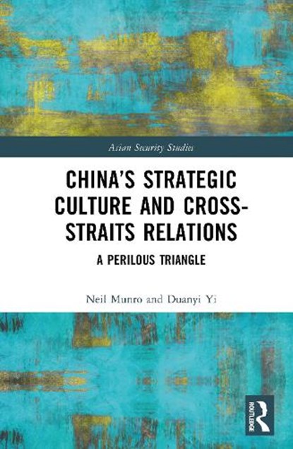China’s Strategic Culture and Cross-Straits Relations, Neil (University of Glasgow Munro ; Duanyi Yi - Gebonden - 9781032832210