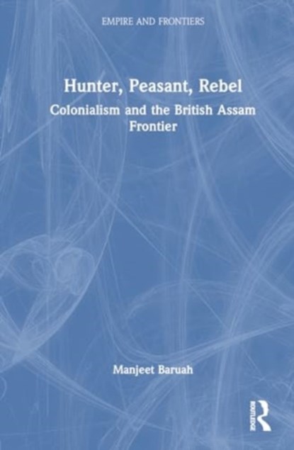 Hunter, Peasant, Rebel, Manjeet (Jawaharlal Nehru University Baruah - Paperback - 9781032832302