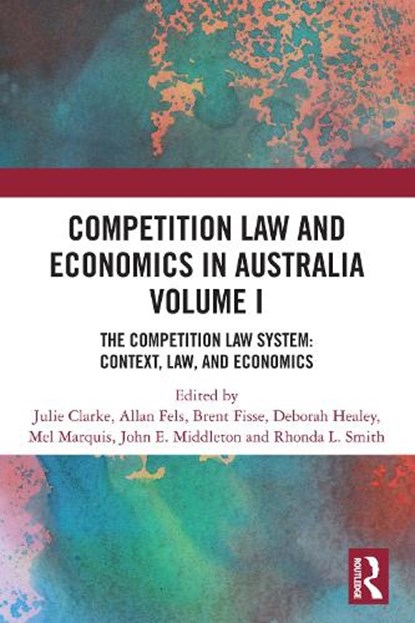Competition Law and Economics in Australia, Volume I, Julie Clarke ; Allan Fels ; Brent Fisse - Paperback - 9781032833729
