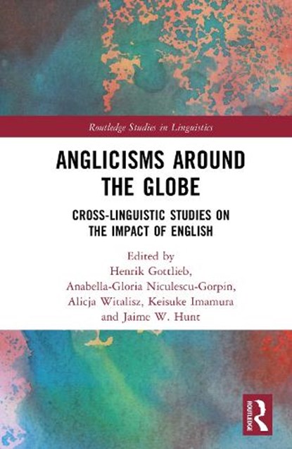 Anglicisms around the Globe, Henrik Gottlieb ; Anabella-Gloria Niculescu-Gorpin ; Alicja Witalisz - Gebonden - 9781032840505