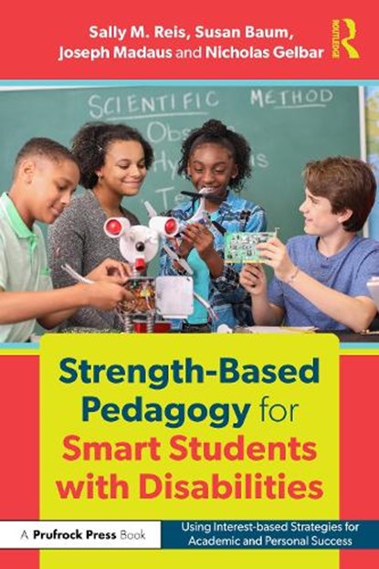 Strength-Based Pedagogy for Smart Students with Disabilities, Sally M. Reis ; Joseph (University of Connecticut Madaus ; Nicholas Gelbar ; Susan Baum - Paperback - 9781032842448