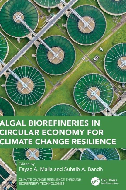 Algal Biorefineries in Circular Economy for Climate Change Resilience, Fayaz A. Malla ; Suhaib A. Bandh - Gebonden - 9781032842851