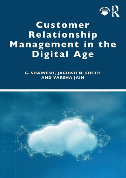 Customer Relationship Management in the Digital Age, G. Shainesh ; Jagdish N. Sheth ; Varsha Jain - Paperback - 9781032844565