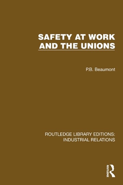 Safety at Work and the Unions, P.B. Beaumont - Paperback - 9781032845562