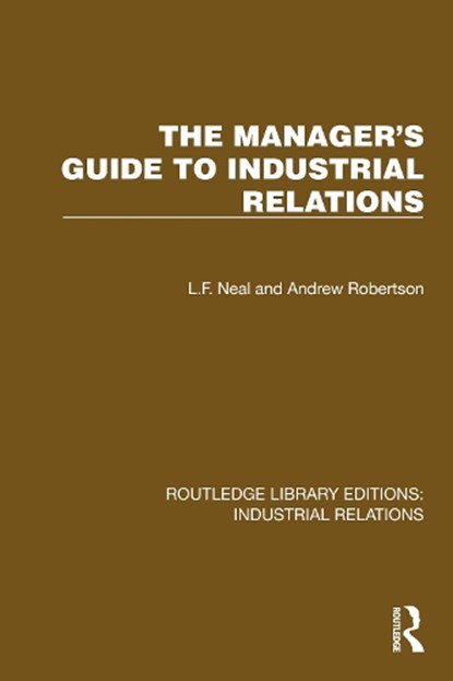 The Manager's Guide to Industrial Relations, L.F. Neal ; Andrew Robertson - Paperback - 9781032849096