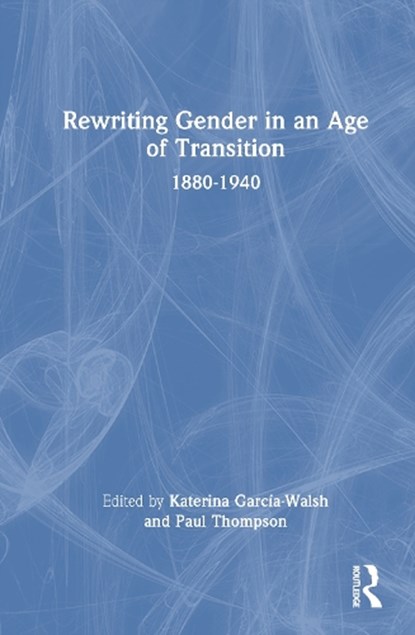 Rewriting Gender in an Age of Transition, Katerina Garcia-Walsh ; Paul (University of St Andrews Thompson - Gebonden - 9781032850061